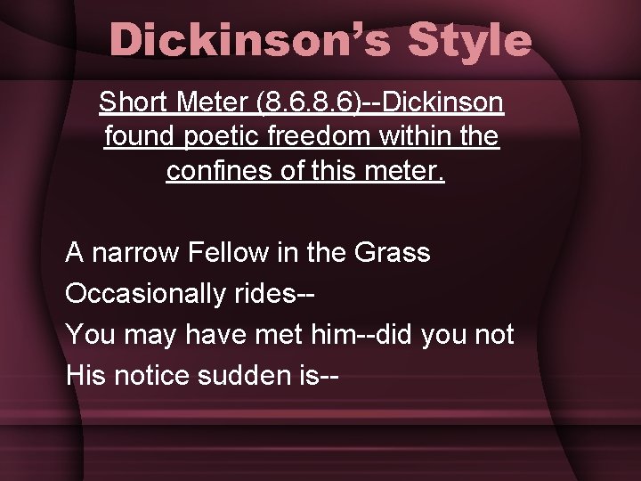 Dickinson’s Style Short Meter (8. 6)--Dickinson found poetic freedom within the confines of this