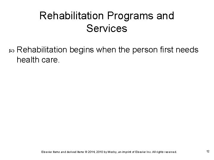 Rehabilitation Programs and Services Rehabilitation begins when the person first needs health care. Elsevier