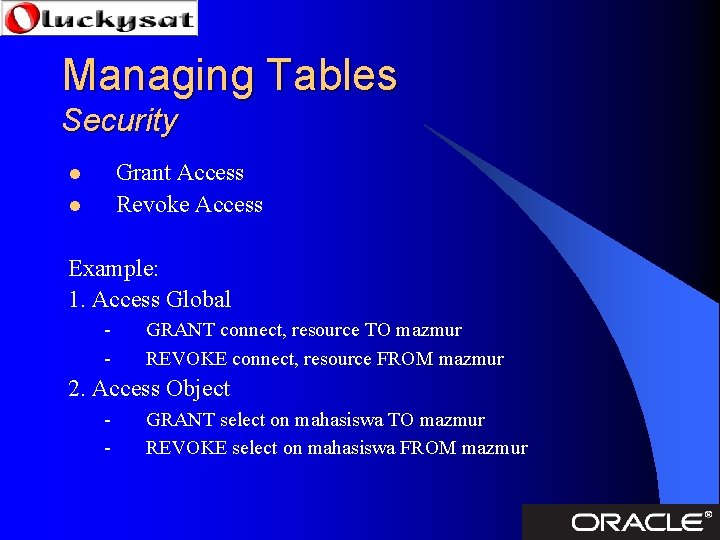 Managing Tables Security Grant Access Revoke Access l l Example: 1. Access Global -