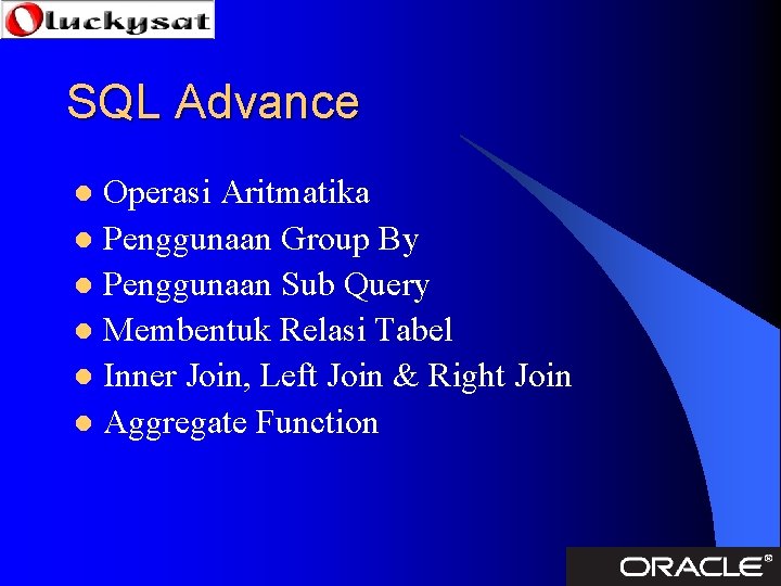 SQL Advance Operasi Aritmatika l Penggunaan Group By l Penggunaan Sub Query l Membentuk