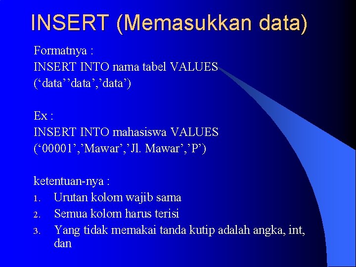 INSERT (Memasukkan data) Formatnya : INSERT INTO nama tabel VALUES (‘data’’data’, ’data’) Ex :