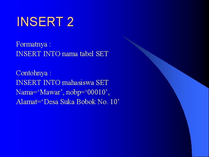 INSERT 2 Formatnya : INSERT INTO nama tabel SET Contohnya : INSERT INTO mahasiswa