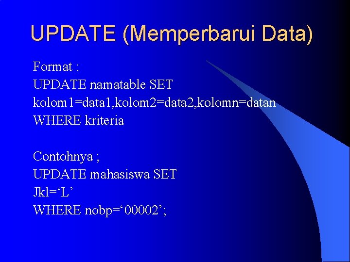 UPDATE (Memperbarui Data) Format : UPDATE namatable SET kolom 1=data 1, kolom 2=data 2,
