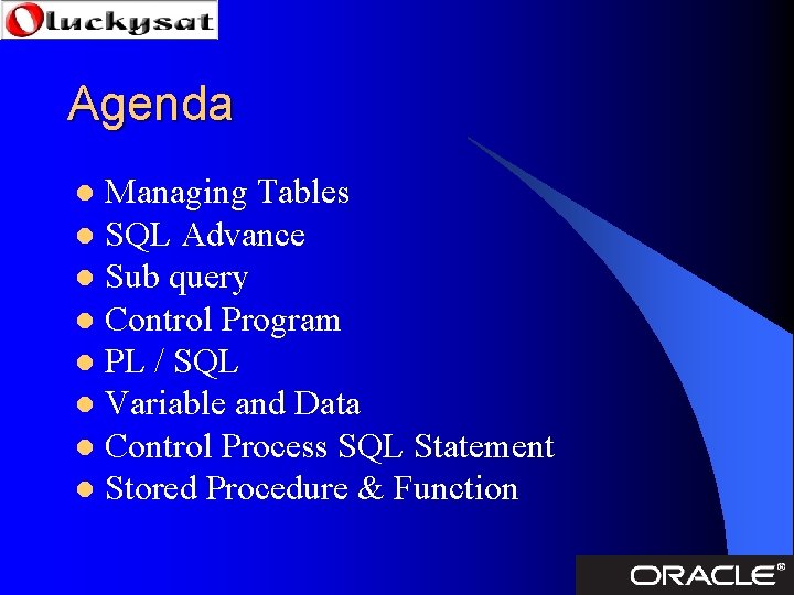 Agenda Managing Tables l SQL Advance l Sub query l Control Program l PL