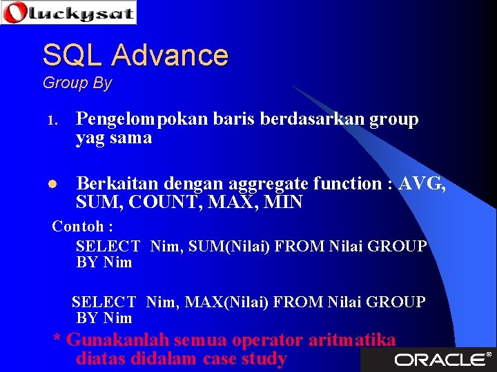 SQL Advance Group By 1. Pengelompokan baris berdasarkan group yag sama l Berkaitan dengan