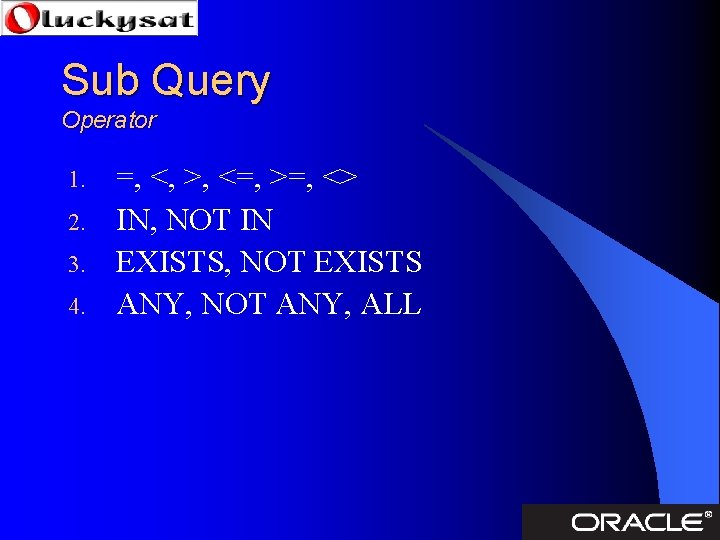 Sub Query Operator 1. 2. 3. 4. =, <, >, <=, >=, <> IN,