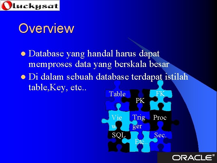 Overview Database yang handal harus dapat memproses data yang berskala besar l Di dalam