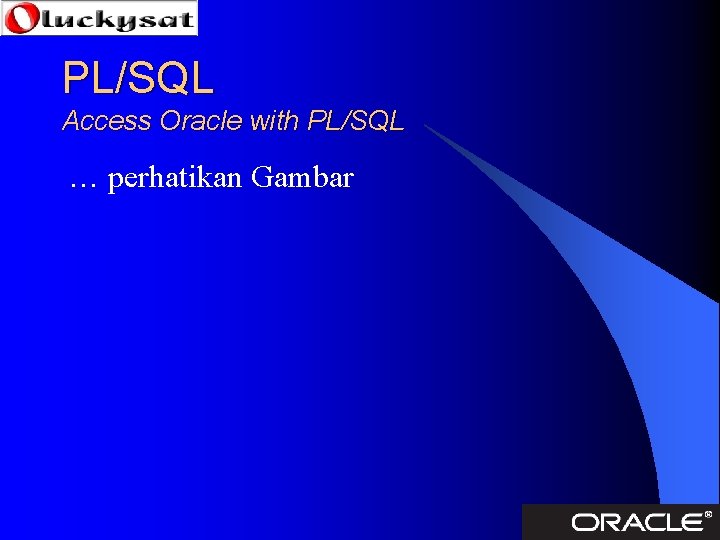 PL/SQL Access Oracle with PL/SQL … perhatikan Gambar 