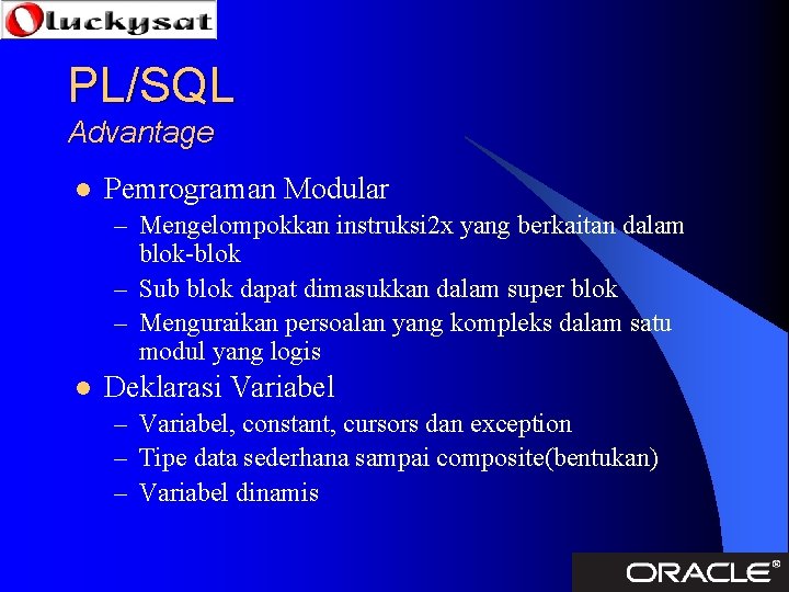 PL/SQL Advantage l Pemrograman Modular – Mengelompokkan instruksi 2 x yang berkaitan dalam blok-blok