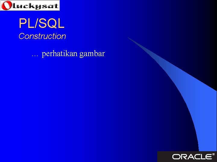 PL/SQL Construction … perhatikan gambar 
