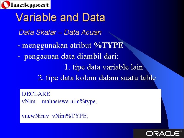 Variable and Data Skalar – Data Acuan - menggunakan atribut %TYPE - pengacuan data