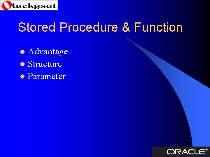 Stored Procedure & Function Advantage l Structure l Parameter l 