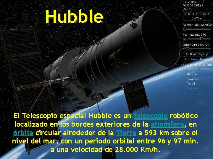 Hubble El Telescopio espacial Hubble es un telescopio robótico localizado en los bordes exteriores