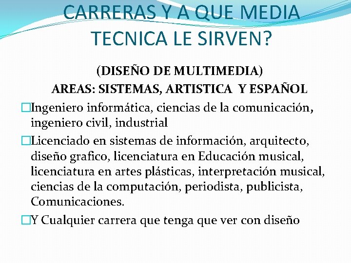 CARRERAS Y A QUE MEDIA TECNICA LE SIRVEN? (DISEÑO DE MULTIMEDIA) AREAS: SISTEMAS, ARTISTICA