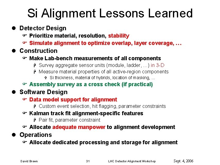 Si Alignment Lessons Learned l Detector Design F Prioritize material, resolution, stability F Simulate