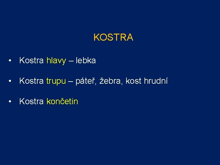 KOSTRA • Kostra hlavy – lebka • Kostra trupu – páteř, žebra, kost hrudní