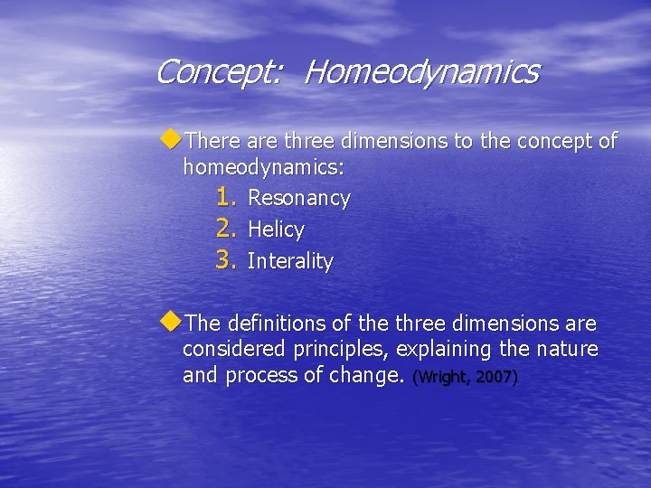 Concept: Homeodynamics u. There are three dimensions to the concept of homeodynamics: 1. Resonancy