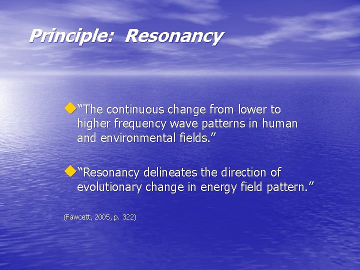 Principle: Resonancy u“The continuous change from lower to higher frequency wave patterns in human