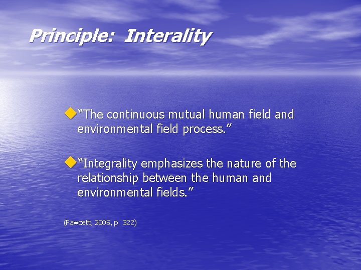 Principle: Interality u“The continuous mutual human field and environmental field process. ” u“Integrality emphasizes
