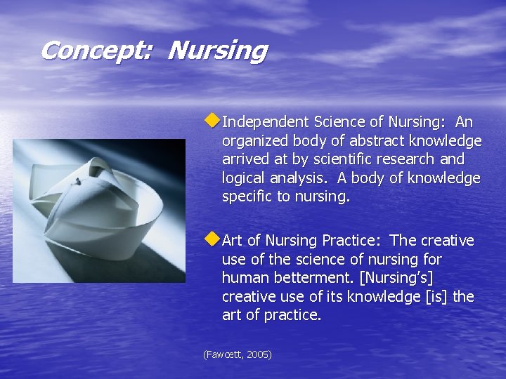 Concept: Nursing u. Independent Science of Nursing: An organized body of abstract knowledge arrived