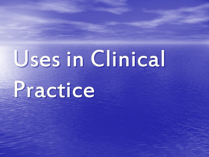 Uses in Clinical Practice 