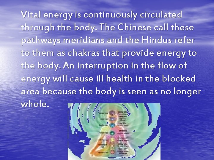 Vital energy is continuously circulated through the body. The Chinese call these pathways meridians