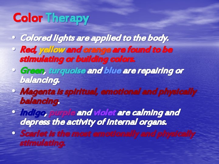 Color Therapy • Colored lights are applied to the body. • Red, yellow and