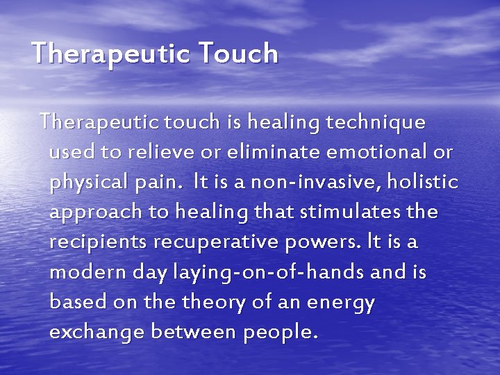 Therapeutic Touch Therapeutic touch is healing technique used to relieve or eliminate emotional or