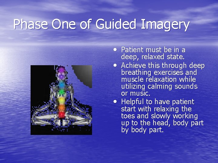 Phase One of Guided Imagery • Patient must be in a • • deep,