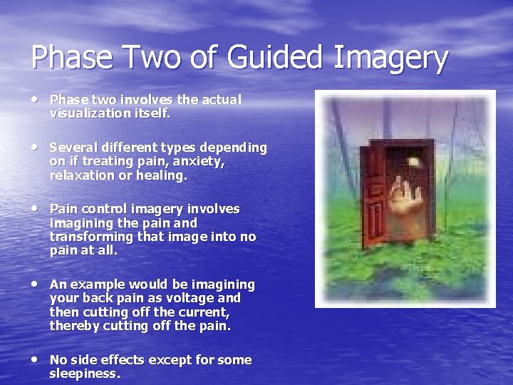 Phase Two of Guided Imagery • Phase two involves the actual visualization itself. •
