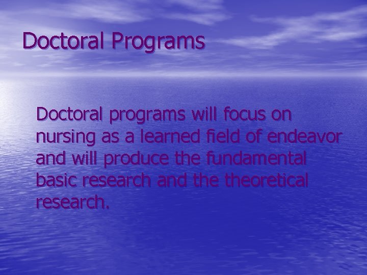 Doctoral Programs Doctoral programs will focus on nursing as a learned field of endeavor
