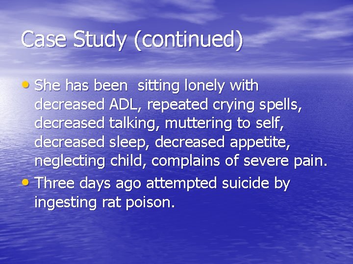 Case Study (continued) • She has been sitting lonely with decreased ADL, repeated crying