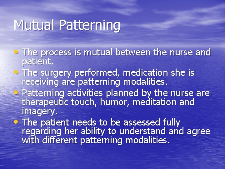 Mutual Patterning • The process is mutual between the nurse and patient. • The