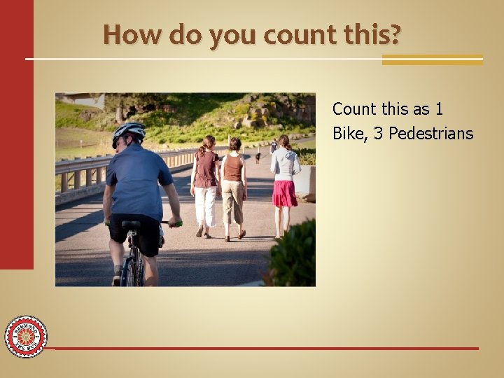 How do you count this? Count this as 1 Bike, 3 Pedestrians 