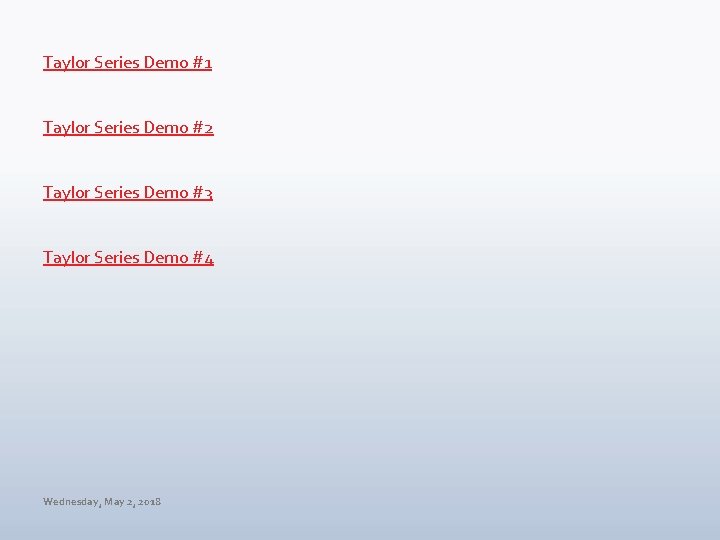 Taylor Series Demo #1 Taylor Series Demo #2 Taylor Series Demo #3 Taylor Series