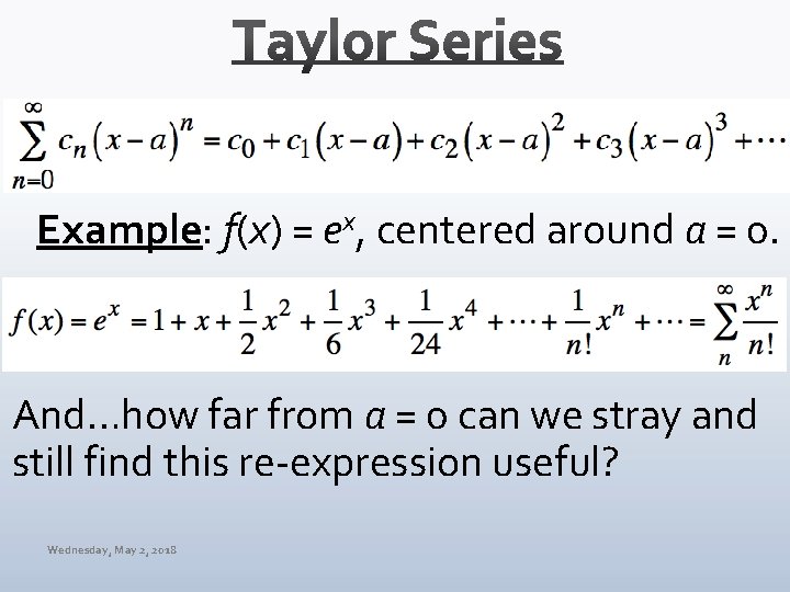 Example: f(x) = ex, centered around a = 0. And…how far from a =