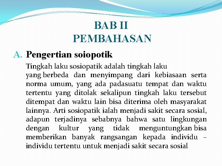 BAB II PEMBAHASAN A. Pengertian soiopotik Tingkah laku sosiopatik adalah tingkah laku yang berbeda