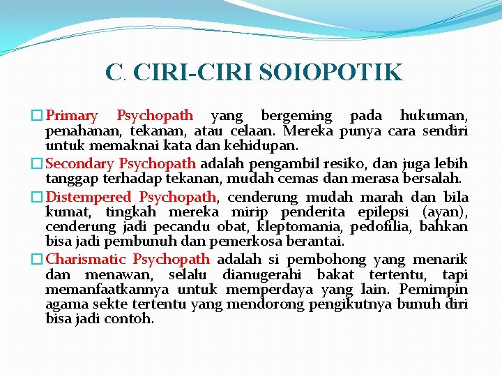 C. CIRI-CIRI SOIOPOTIK �Primary Psychopath yang bergeming pada hukuman, penahanan, tekanan, atau celaan. Mereka