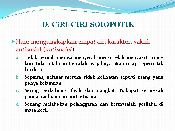 D. Ci. RI-CIRI SOIOPOTIK Ø Hare mengungkapkan empat ciri karakter, yakni: antisosial (antisocial), Tidak