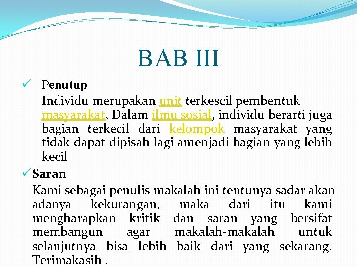 BAB III ü Penutup Individu merupakan unit terkescil pembentuk masyarakat, Dalam ilmu sosial, individu