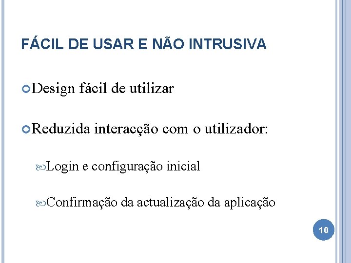 FÁCIL DE USAR E NÃO INTRUSIVA Design fácil de utilizar Reduzida Login interacção com