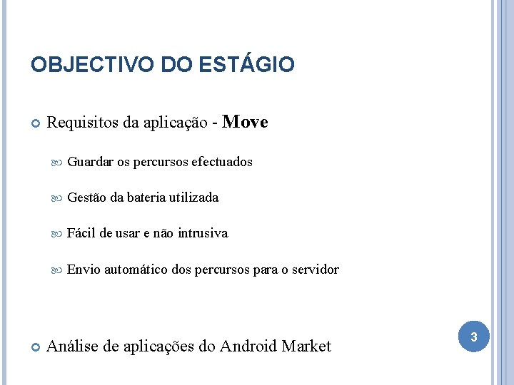 OBJECTIVO DO ESTÁGIO Requisitos da aplicação - Move Guardar os percursos efectuados Gestão da