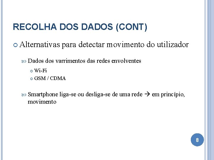 RECOLHA DOS DADOS (CONT) Alternativas Dados para detectar movimento do utilizador dos varrimentos das