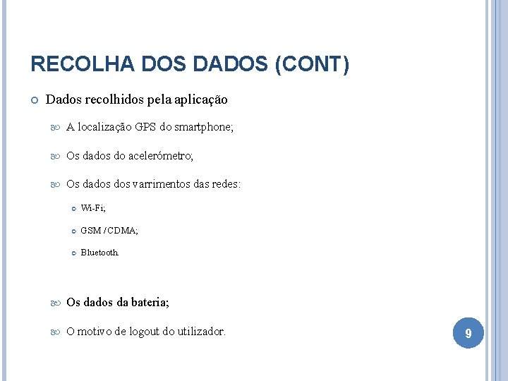 RECOLHA DOS DADOS (CONT) Dados recolhidos pela aplicação A localização GPS do smartphone; Os