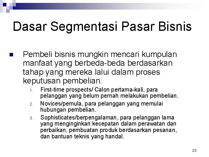 Dasar Segmentasi Pasar Bisnis n Pembeli bisnis mungkin mencari kumpulan manfaat yang berbeda-beda berdasarkan