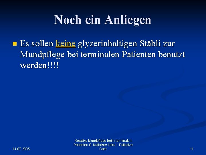 Noch ein Anliegen n Es sollen keine glyzerinhaltigen Stäbli zur Mundpflege bei terminalen Patienten