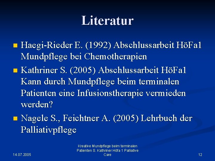 Literatur Haegi-Rieder E. (1992) Abschlussarbeit HöFa 1 Mundpflege bei Chemotherapien n Kathriner S. (2005)