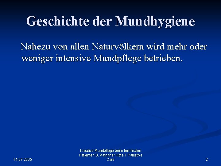 Geschichte der Mundhygiene Nahezu von allen Naturvölkern wird mehr oder weniger intensive Mundpflege betrieben.