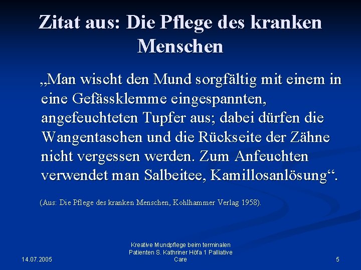 Zitat aus: Die Pflege des kranken Menschen „Man wischt den Mund sorgfältig mit einem