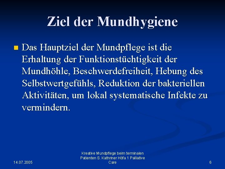 Ziel der Mundhygiene n Das Hauptziel der Mundpflege ist die Erhaltung der Funktionstüchtigkeit der